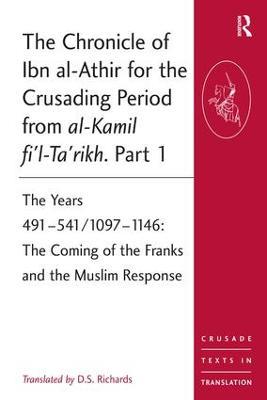 The Chronicle of Ibn al-Athir for the Crusading Period from al-Kamil fi'l-Ta'rikh. Part 1: The Years 491–541/1097–1146: The Coming of the Franks and the Muslim Response - cover