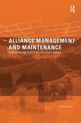 Alliance Management and Maintenance: Restructuring NATO for the 21st Century - John R. Deni - cover