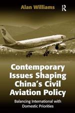 Contemporary Issues Shaping China’s Civil Aviation Policy: Balancing International with Domestic Priorities