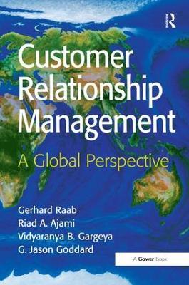 Customer Relationship Management: A Global Perspective - Gerhard Raab,Riad A. Ajami,G. Jason Goddard - cover