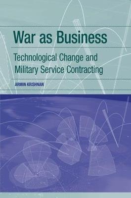 War as Business: Technological Change and Military Service Contracting - Armin Krishnan - cover
