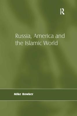 Russia, America and the Islamic World - Mike Bowker - cover