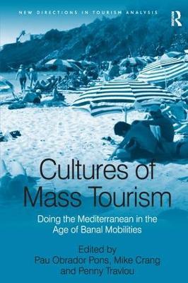 Cultures of Mass Tourism: Doing the Mediterranean in the Age of Banal Mobilities - Pau Obrador Pons - cover