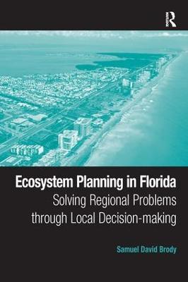 Ecosystem Planning in Florida: Solving Regional Problems through Local Decision-making - Samuel David Brody - cover