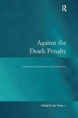 Against the Death Penalty: International Initiatives and Implications - cover