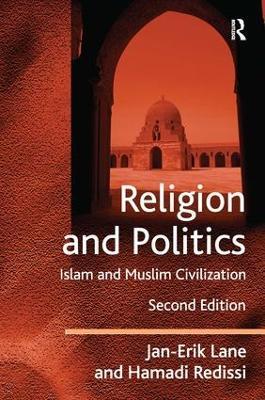 Religion and Politics: Islam and Muslim Civilization - Jan-Erik Lane,Hamadi Redissi - cover