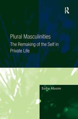 Plural Masculinities: The Remaking of the Self in Private Life - Sofia Aboim - cover