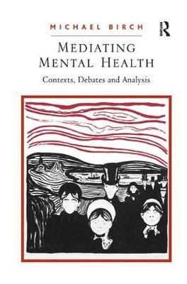 Mediating Mental Health: Contexts, Debates and Analysis - Michael Birch - cover