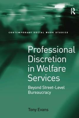 Professional Discretion in Welfare Services: Beyond Street-Level Bureaucracy - Tony Evans - cover
