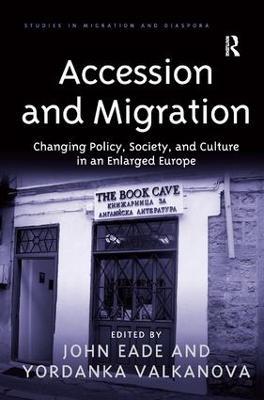 Accession and Migration: Changing Policy, Society, and Culture in an Enlarged Europe - Yordanka Valkanova - cover