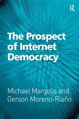 The Prospect of Internet Democracy - Michael Margolis,Gerson Moreno-Riaño - cover