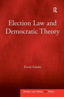 Election Law and Democratic Theory - David Schultz - cover