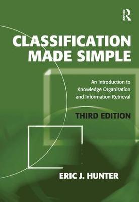 Classification Made Simple: An Introduction to Knowledge Organisation and Information Retrieval - Eric J. Hunter - cover