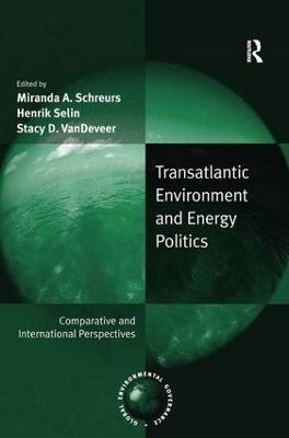 Transatlantic Environment and Energy Politics: Comparative and International Perspectives - cover