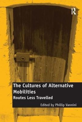 The Cultures of Alternative Mobilities: Routes Less Travelled - cover