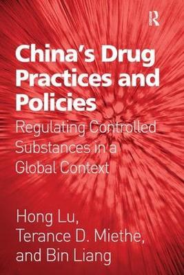 China's Drug Practices and Policies: Regulating Controlled Substances in a Global Context - Hong Lu,Terance D. Miethe,Bin Liang - cover