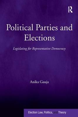 Political Parties and Elections: Legislating for Representative Democracy - Anika Gauja - cover