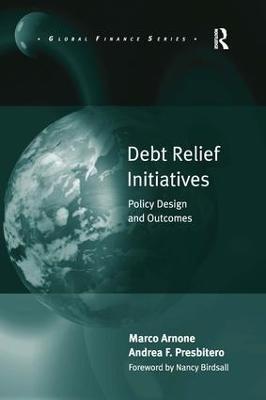 Debt Relief Initiatives: Policy Design and Outcomes - Marco Arnone,Andrea F. Presbitero - cover