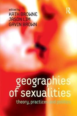 Geographies of Sexualities: Theory, Practices and Politics - Jason Lim - cover