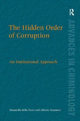 The Hidden Order of Corruption: An Institutional Approach - Donatella della Porta,Alberto Vannucci - cover