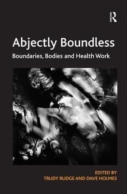 Abjectly Boundless: Boundaries, Bodies and Health Work - Trudy Rudge - cover