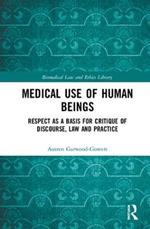 Medical Use of Human Beings: Respect as a Basis for Critique of Discourse, Law and Practice