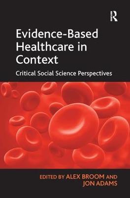 Evidence-Based Healthcare in Context: Critical Social Science Perspectives - Jon Adams - cover