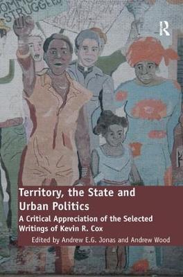 Territory, the State and Urban Politics: A Critical Appreciation of the Selected Writings of Kevin R. Cox - Andrew Wood - cover