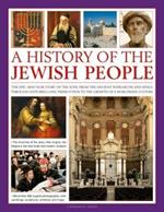 A History of the Jewish People: The epic 4000-year story of the Jews, from the ancient patriarchs and kings through centuries-long persecution to the growth of a worldwide culture