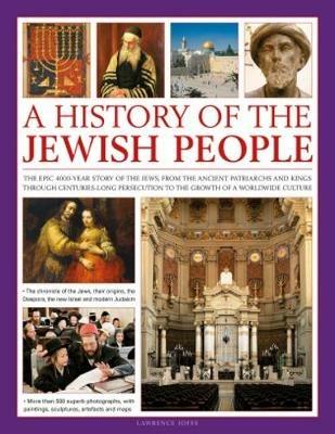 A History of the Jewish People: The epic 4000-year story of the Jews, from the ancient patriarchs and kings through centuries-long persecution to the growth of a worldwide culture - Lawrence Joffe - cover