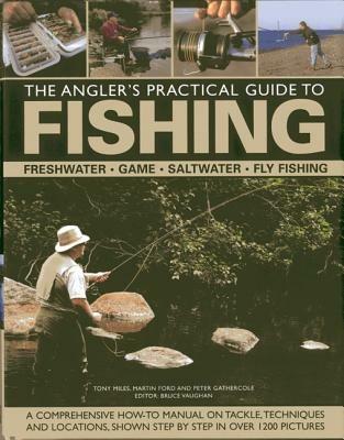 The Angler's Practical Guide to Fishing: Freshwater - Game - Satlwater - Fly Fishing - Martin Ford,Peter Gathercole,Tony Miles - cover