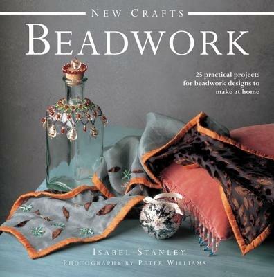 New Crafts: Beadwork: 25 Practical Projects for Beadwork Design to Make at Home - Isabel Stanley - cover