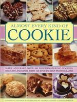 Almost Every Kind of Cookie: Make and Bake Over 100 Mouthwatering Cookies, Biscuits and Bars with 450 Step-by-step Photographs