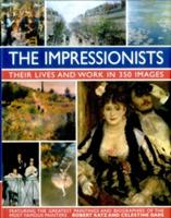 Impressionists: Their Lives and Work in 350 Images - Robert & Dars, Celestine Katz - cover