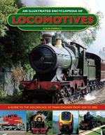 An Illustrated Encyclopedia of Locomotives: Locomotives, An Illustrated Encyclopedia of