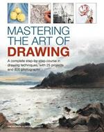 Mastering the Art of Drawing: A complete step-by-step course in drawing techniques, with 25 projects and 800 photographs