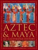 Aztec and Maya:  An Illustrated History: The definitive chronicle of the ancient peoples of Central America and Mexico - including the Aztec, Maya, Olmec, Mixtec, Toltec and Zapotec