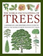 Trees, The World Encyclopedia of: A reference and identification guide to 1300 of the world's most significant trees