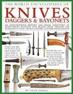 Knives, Daggers & Bayonets, the World Encyclopedia of: An authoritative history and visual directory of sharp-edged weapons and blades from around the world, with more than 700 photographs
