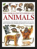 Animals, The World Encyclopedia of: A reference and identification guide to 840 of the most significant amphibians, reptiles and mammals