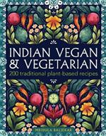 Indian Vegan & Vegetarian: 200 traditional plant-based recipes