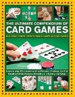 Card Games, The Ultimate Compendium of: Including poker, bridge, family games and solitaires; learn to play classics such as Baccarat, Cribbage, Go Fish, Gin Rummy and Kaluki