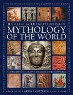 Mythology of the World, Illustrated Encyclopedia of: A comprehensive A-Z of the myths and legends of the ancient world