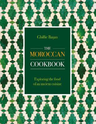 The Moroccan Cookbook: Exploring the food of a timeless cuisine - Ghillie Basan - cover