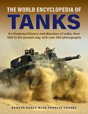 Tanks, The World Encyclopedia of: An illustrated history and directory of tanks, from 1916 to the present day, with more than 650 photographs - George Forty - cover