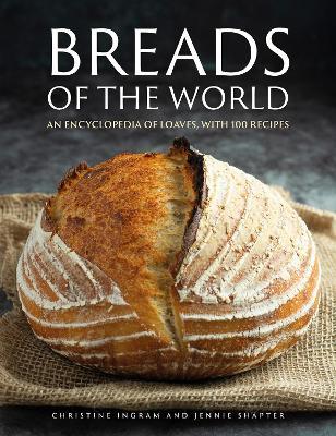 Breads of the World: An encyclopedia of loaves, with 100 recipes - Christine Ingram,Jennie Shapter - cover