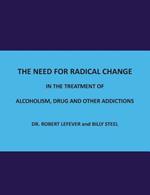The Need for Radical Change in The treatment of Alcoholism, Drug and Other Addictions