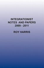 Integrationist Notes and Papers 2009 -2011