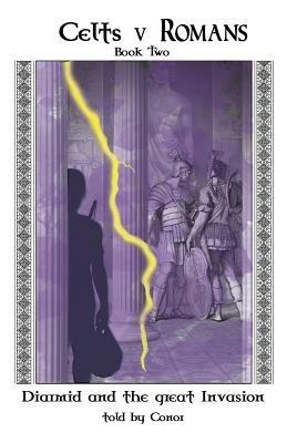 Celts V Romans Book Two: Diarmid and the Great Invasion - Conor - cover