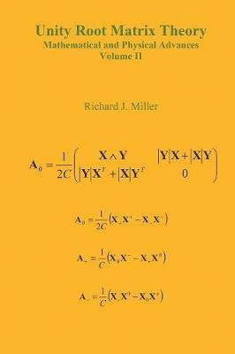 Unity Root Matrix Theory - Mathematical and Physical Advances - Volume II - Richard J. Miller - cover